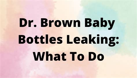 Dr. Brown Baby Bottles: Why They Leak & How To Stop It